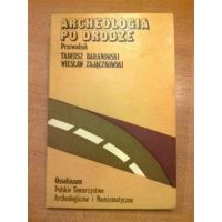 Archeologia po drodze - przewodnik - Tadeusz Baranowski,Wiesław Zajączkowski