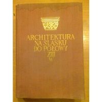 Architektura na Śląsku do połowy XIII wieku - Zygmunt Świechowski