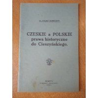 Czeskie a polskie prawa historyczne do Cieszyńskiego - Feliks Koneczny 1920 r.