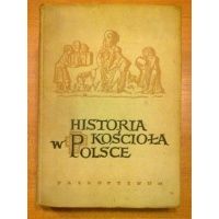 Historia Kościoła w Polsce - tom I część I - do roku 1506 