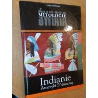 Indianie Ameryki Północnej - mitologia Indian - mitologie świata