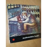 Makowskie bajki - obrazy - Tadeusz Makowski , wiersze  - Jerzy Ficowski - red. Izabela Borczowska
