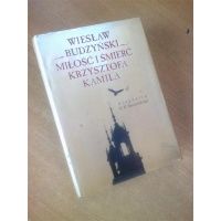 Miłość i śmierć Krzysztofa Kamila - biografia Baczyńskiego - Wiesław Budzyński