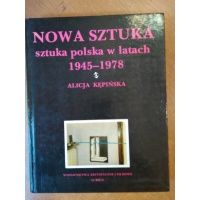Nowa sztuka - sztuka polska w latach 1945-1978 - Alicja Kępińska