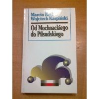 Od Mochnackiego do Piłsudskiego - M.Król,W.Karpiński