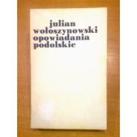 Opowiadania podolskie - Julian Wołoszynowski