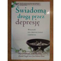 Świadomą drogą przez depresję - Williwms Teasdale Segal Kabat-Zinn