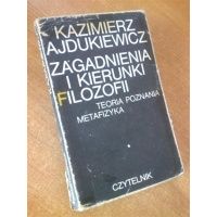 Zagadnienia i kierunki filozofii - teoria poznania metafizyka - Kazimierz Ajdukiewicz